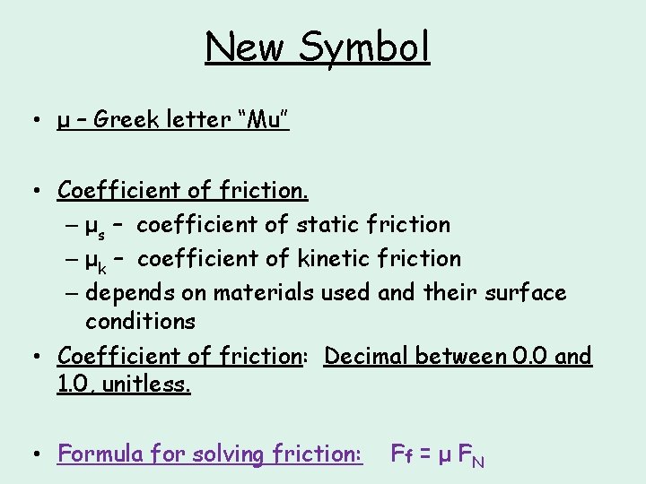 New Symbol • μ – Greek letter “Mu” • Coefficient of friction. – μs