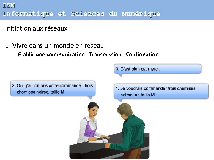 ISN Informatique et Sciences du Numérique Initiation aux réseaux 1 - Vivre dans un