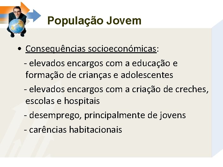 População Jovem • Consequências socioeconómicas: - elevados encargos com a educação e formação de