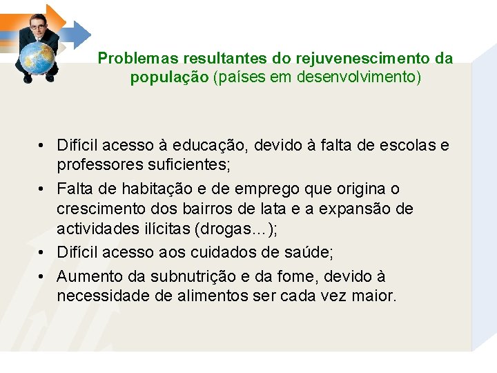 Problemas resultantes do rejuvenescimento da população (países em desenvolvimento) • Difícil acesso à educação,