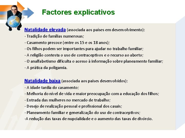Factores explicativos Natalidade elevada (associada aos países em desenvolvimento): - Tradição de famílias numerosas;