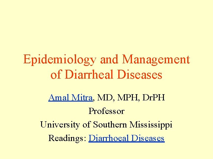 Epidemiology and Management of Diarrheal Diseases Amal Mitra, MD, MPH, Dr. PH Professor University Epidemiology and Management of Diarrheal Diseases Amal Mitra, MD, MPH, Dr. PH Professor University