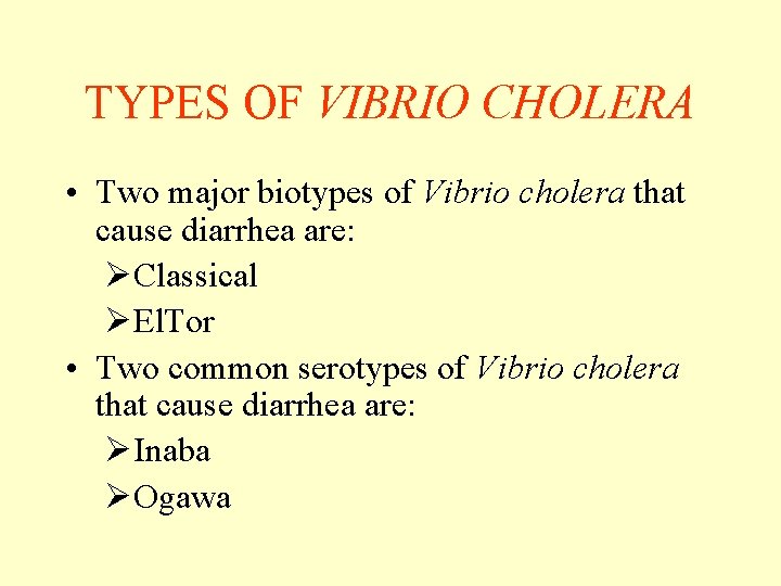 TYPES OF VIBRIO CHOLERA • Two major biotypes of Vibrio cholera that cause diarrhea TYPES OF VIBRIO CHOLERA • Two major biotypes of Vibrio cholera that cause diarrhea
