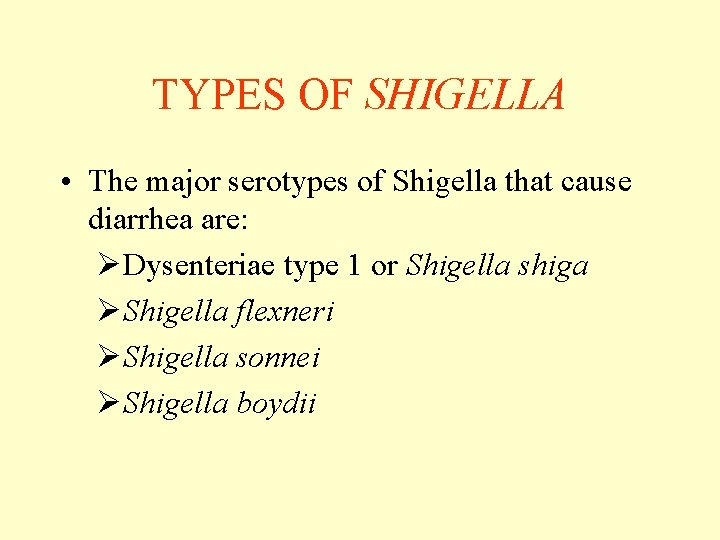 TYPES OF SHIGELLA • The major serotypes of Shigella that cause diarrhea are: ØDysenteriae TYPES OF SHIGELLA • The major serotypes of Shigella that cause diarrhea are: ØDysenteriae