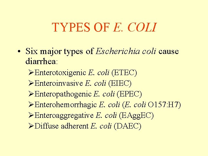 TYPES OF E. COLI • Six major types of Escherichia coli cause diarrhea: ØEnterotoxigenic TYPES OF E. COLI • Six major types of Escherichia coli cause diarrhea: ØEnterotoxigenic