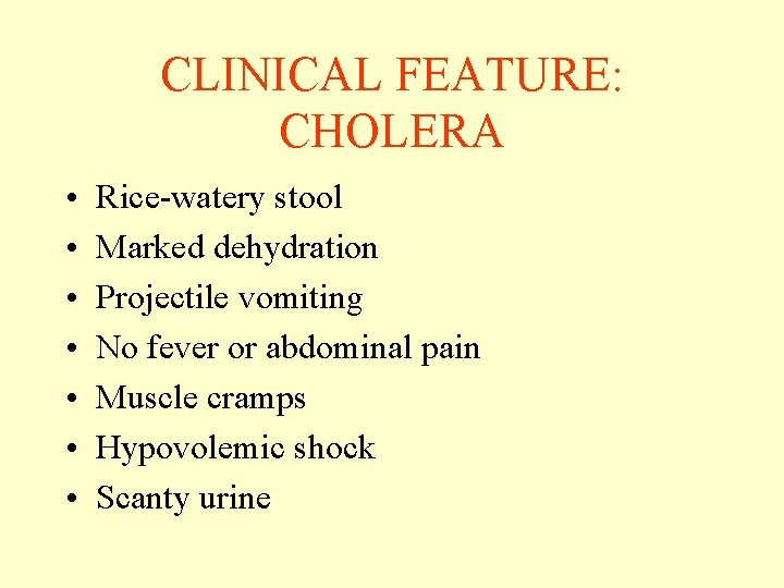 CLINICAL FEATURE: CHOLERA • • Rice-watery stool Marked dehydration Projectile vomiting No fever or CLINICAL FEATURE: CHOLERA • • Rice-watery stool Marked dehydration Projectile vomiting No fever or
