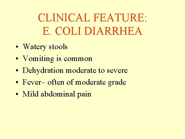 CLINICAL FEATURE: E. COLI DIARRHEA • • • Watery stools Vomiting is common Dehydration CLINICAL FEATURE: E. COLI DIARRHEA • • • Watery stools Vomiting is common Dehydration