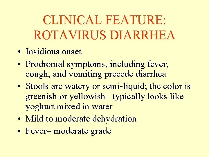 CLINICAL FEATURE: ROTAVIRUS DIARRHEA • Insidious onset • Prodromal symptoms, including fever, cough, and CLINICAL FEATURE: ROTAVIRUS DIARRHEA • Insidious onset • Prodromal symptoms, including fever, cough, and