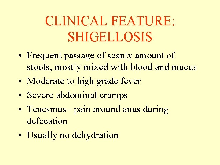 CLINICAL FEATURE: SHIGELLOSIS • Frequent passage of scanty amount of stools, mostly mixed with CLINICAL FEATURE: SHIGELLOSIS • Frequent passage of scanty amount of stools, mostly mixed with