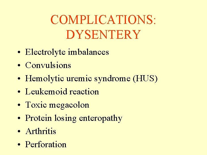 COMPLICATIONS: DYSENTERY • • Electrolyte imbalances Convulsions Hemolytic uremic syndrome (HUS) Leukemoid reaction Toxic COMPLICATIONS: DYSENTERY • • Electrolyte imbalances Convulsions Hemolytic uremic syndrome (HUS) Leukemoid reaction Toxic