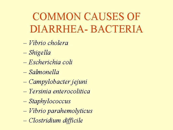 COMMON CAUSES OF DIARRHEA- BACTERIA – Vibrio cholera – Shigella – Escherichia coli – COMMON CAUSES OF DIARRHEA- BACTERIA – Vibrio cholera – Shigella – Escherichia coli –