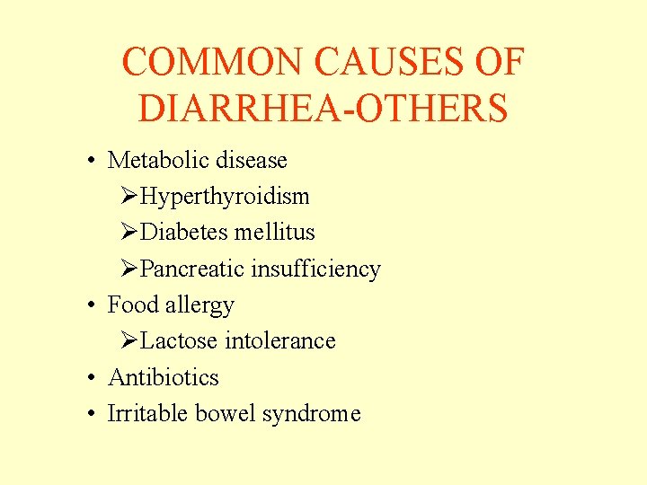 COMMON CAUSES OF DIARRHEA-OTHERS • Metabolic disease ØHyperthyroidism ØDiabetes mellitus ØPancreatic insufficiency • Food COMMON CAUSES OF DIARRHEA-OTHERS • Metabolic disease ØHyperthyroidism ØDiabetes mellitus ØPancreatic insufficiency • Food