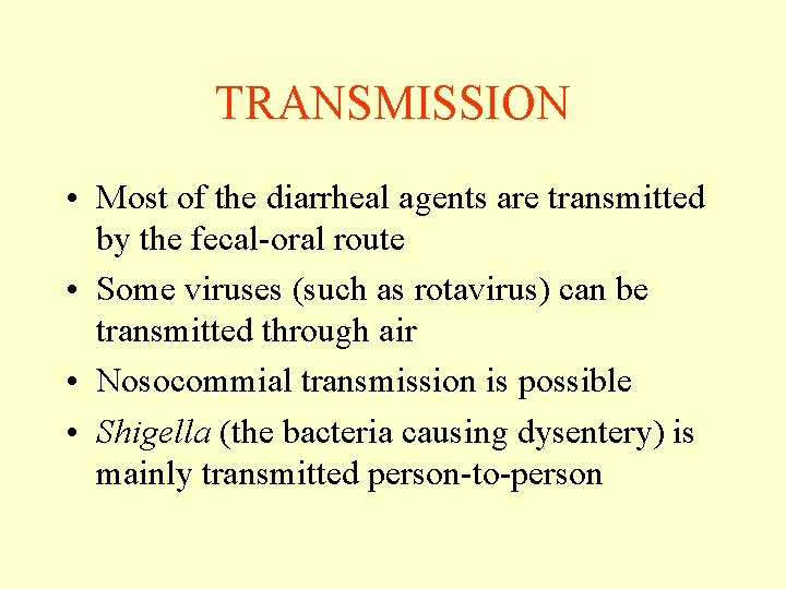 TRANSMISSION • Most of the diarrheal agents are transmitted by the fecal-oral route • TRANSMISSION • Most of the diarrheal agents are transmitted by the fecal-oral route •