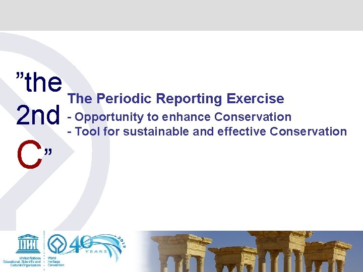 ”the The Periodic Reporting Exercise 2 nd - Opportunity to enhance Conservation - Tool ”the The Periodic Reporting Exercise 2 nd - Opportunity to enhance Conservation - Tool