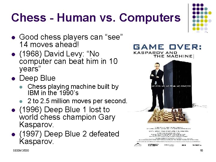 Chess - Human vs. Computers l l l Good chess players can “see” 14