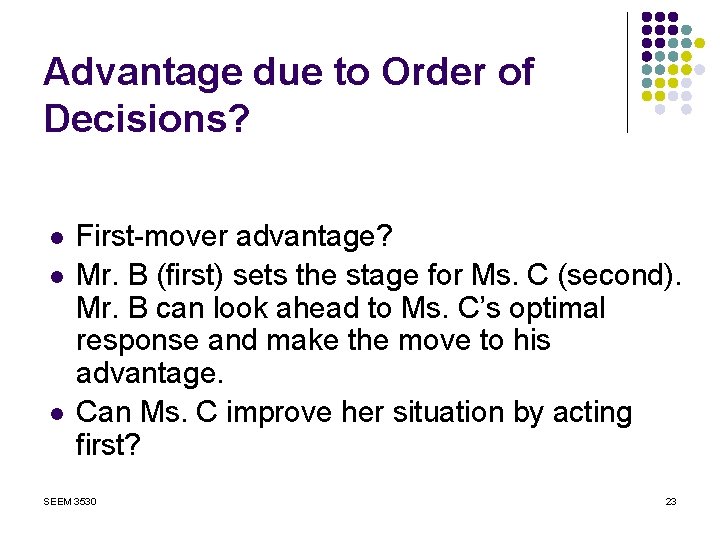 Advantage due to Order of Decisions? l l l First-mover advantage? Mr. B (first)