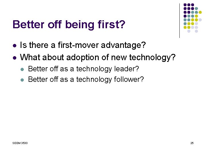 Better off being first? l l Is there a first-mover advantage? What about adoption