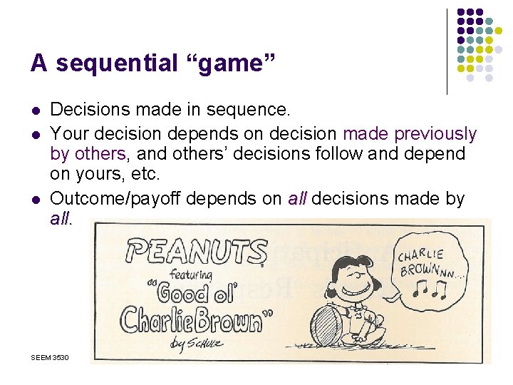 A sequential “game” l l l Decisions made in sequence. Your decision depends on