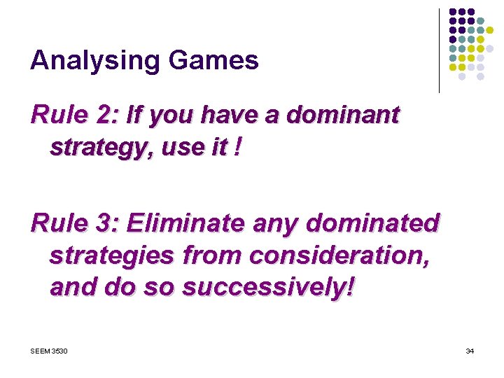 Analysing Games Rule 2: If you have a dominant strategy, use it ! Rule