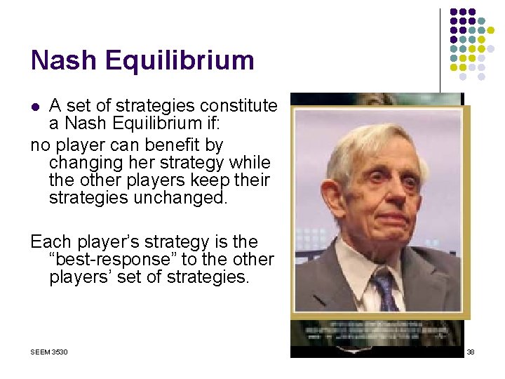 Nash Equilibrium A set of strategies constitute a Nash Equilibrium if: no player can