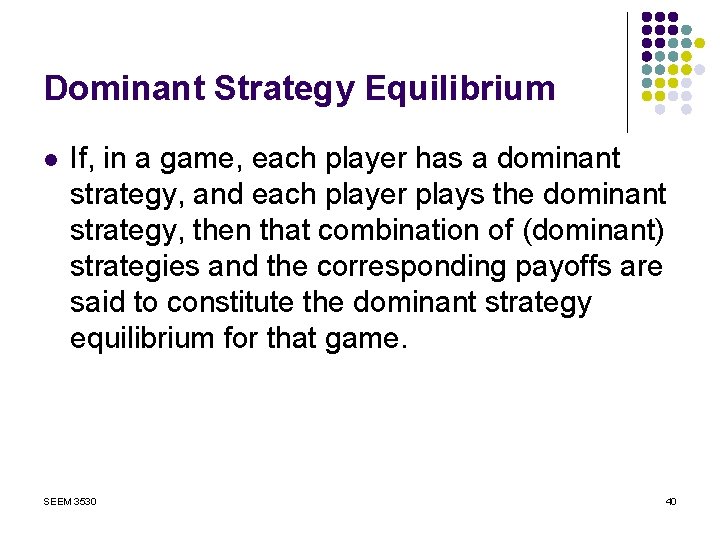 Dominant Strategy Equilibrium l If, in a game, each player has a dominant strategy,