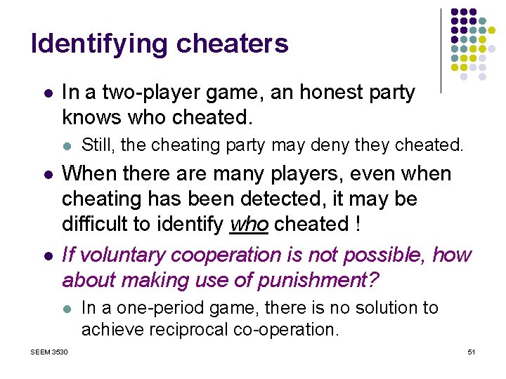 Identifying cheaters l In a two-player game, an honest party knows who cheated. l