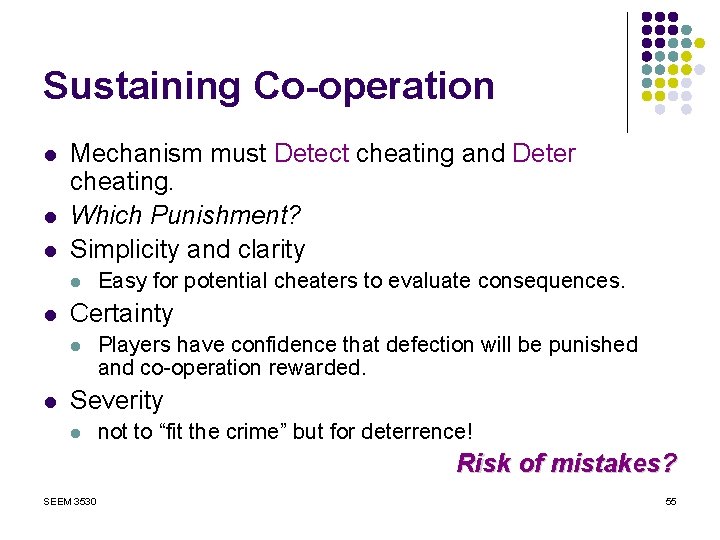 Sustaining Co-operation l l l Mechanism must Detect cheating and Deter cheating. Which Punishment?