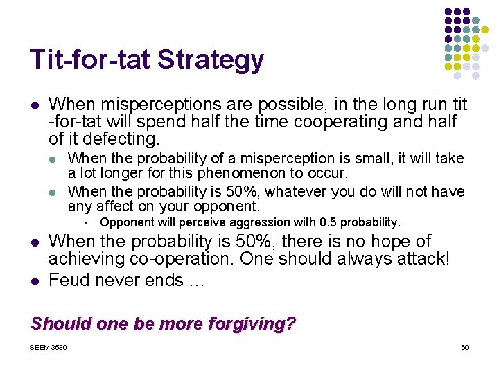 Tit-for-tat Strategy l When misperceptions are possible, in the long run tit -for-tat will