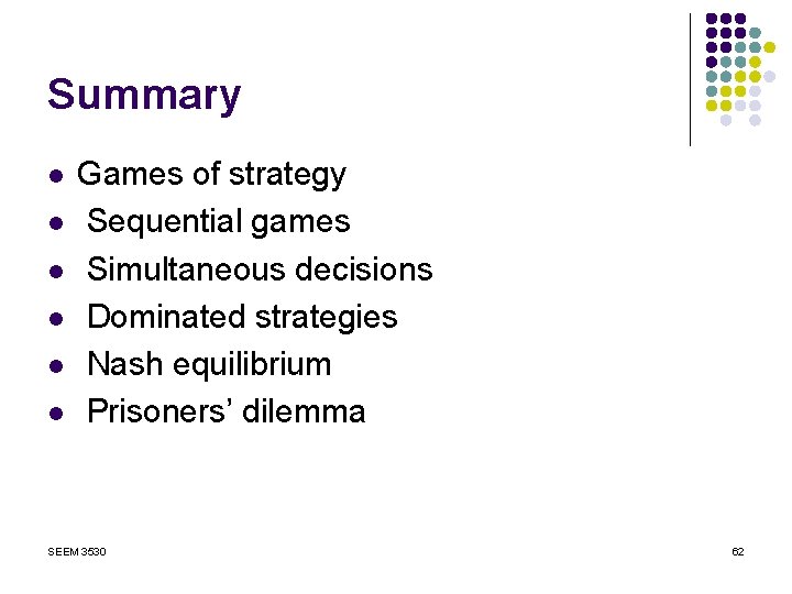 Summary l l l Games of strategy Sequential games Simultaneous decisions Dominated strategies Nash