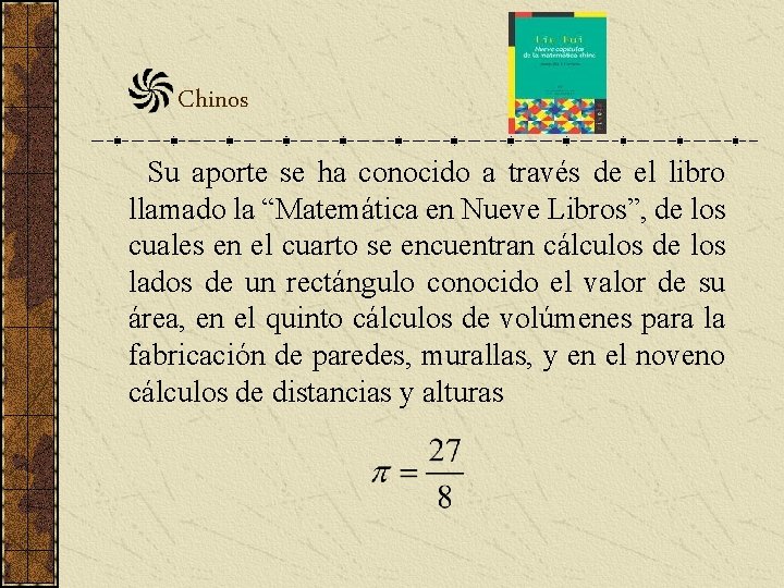 Chinos Su aporte se ha conocido a través de el libro llamado la “Matemática Chinos Su aporte se ha conocido a través de el libro llamado la “Matemática