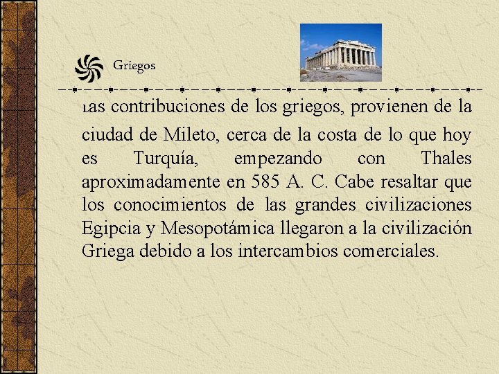 Griegos Las contribuciones de los griegos, provienen de la ciudad de Mileto, cerca de Griegos Las contribuciones de los griegos, provienen de la ciudad de Mileto, cerca de