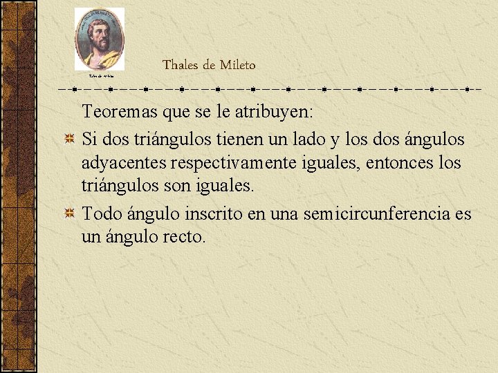 Tales de Mileto Thales de Mileto Teoremas que se le atribuyen: Si dos triángulos Tales de Mileto Thales de Mileto Teoremas que se le atribuyen: Si dos triángulos