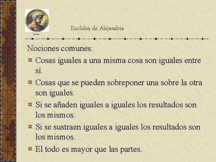 Euclides de Alejandria Nociones comunes: Cosas iguales a una misma cosa son iguales entre Euclides de Alejandria Nociones comunes: Cosas iguales a una misma cosa son iguales entre
