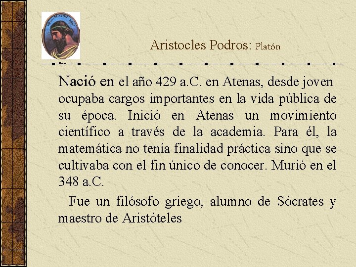Aristocles Podros: Platón Nació en el año 429 a. C. en Atenas, desde joven Aristocles Podros: Platón Nació en el año 429 a. C. en Atenas, desde joven