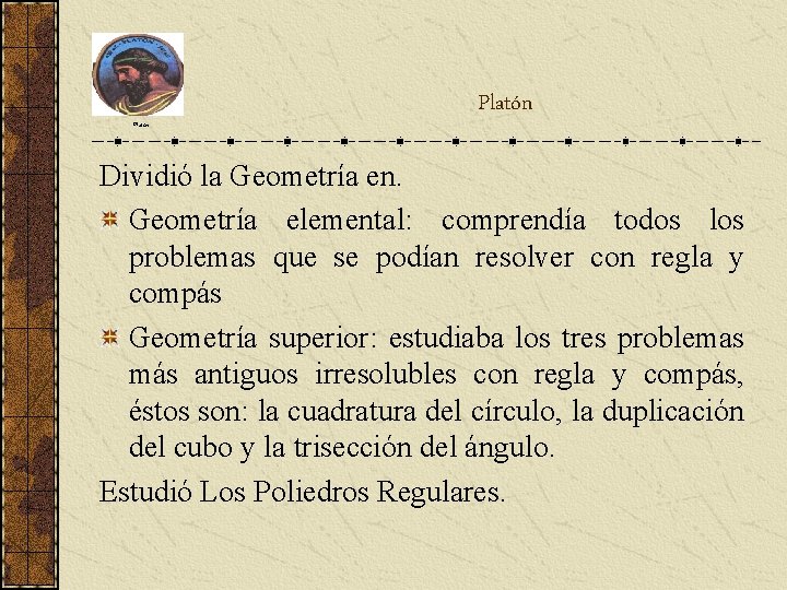 Platón Dividió la Geometría en. Geometría elemental: comprendía todos los problemas que se podían Platón Dividió la Geometría en. Geometría elemental: comprendía todos los problemas que se podían