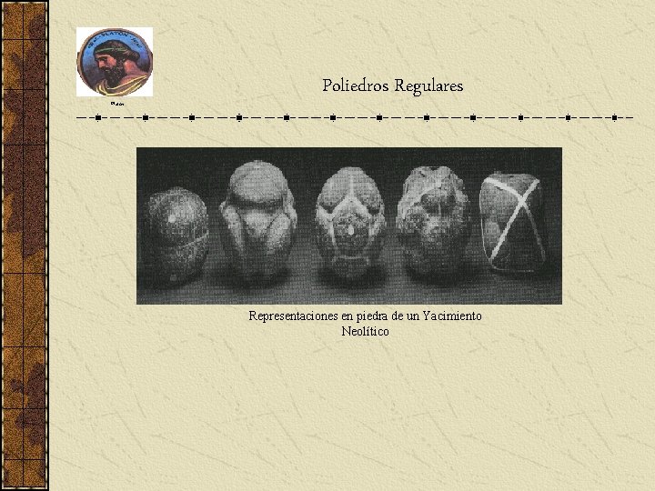 Platón Poliedros Regulares Representaciones en piedra de un Yacimiento Neolítico Platón Poliedros Regulares Representaciones en piedra de un Yacimiento Neolítico