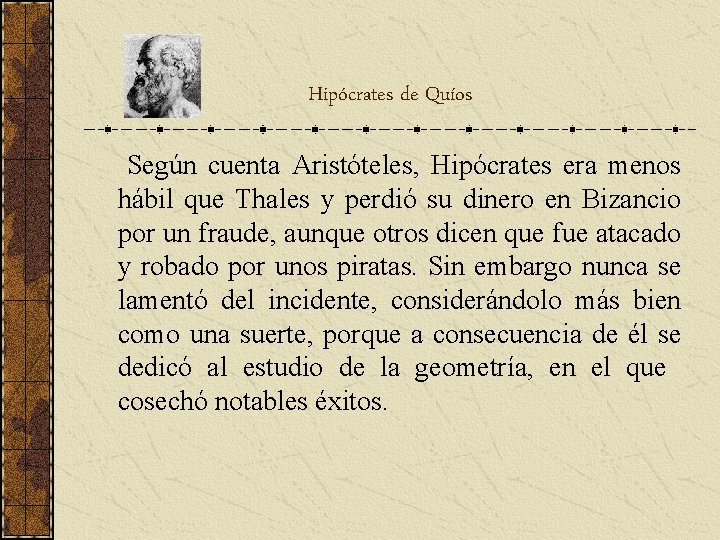 Hipócrates de Quíos Según cuenta Aristóteles, Hipócrates era menos hábil que Thales y perdió Hipócrates de Quíos Según cuenta Aristóteles, Hipócrates era menos hábil que Thales y perdió