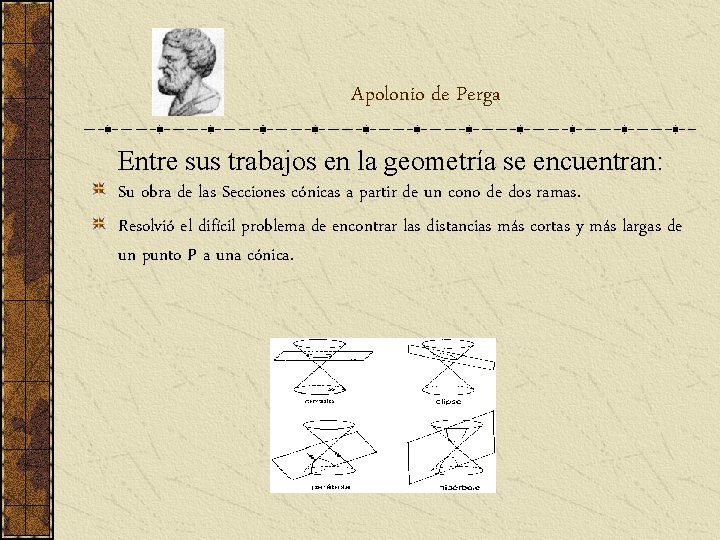 Apolonio de Perga Entre sus trabajos en la geometría se encuentran: Su obra de Apolonio de Perga Entre sus trabajos en la geometría se encuentran: Su obra de