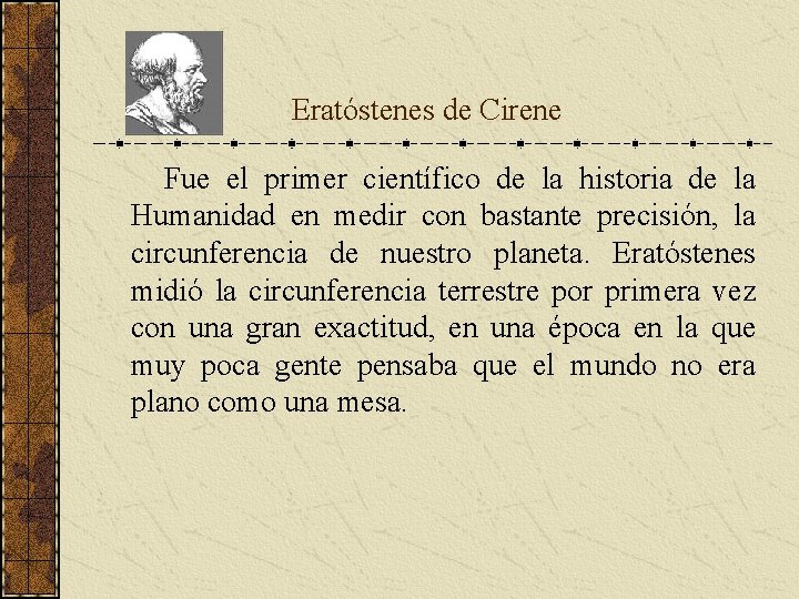 Eratóstenes de Cirene Fue el primer científico de la historia de la Humanidad Eratóstenes de Cirene Fue el primer científico de la historia de la Humanidad