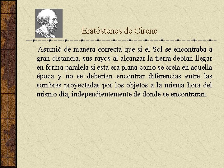 Eratóstenes de Cirene Asumió de manera correcta que si el Sol se encontraba Eratóstenes de Cirene Asumió de manera correcta que si el Sol se encontraba