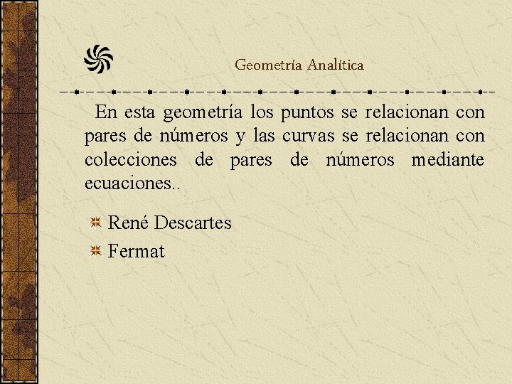 Geometría Analítica En esta geometría los puntos se relacionan con pares de números y Geometría Analítica En esta geometría los puntos se relacionan con pares de números y