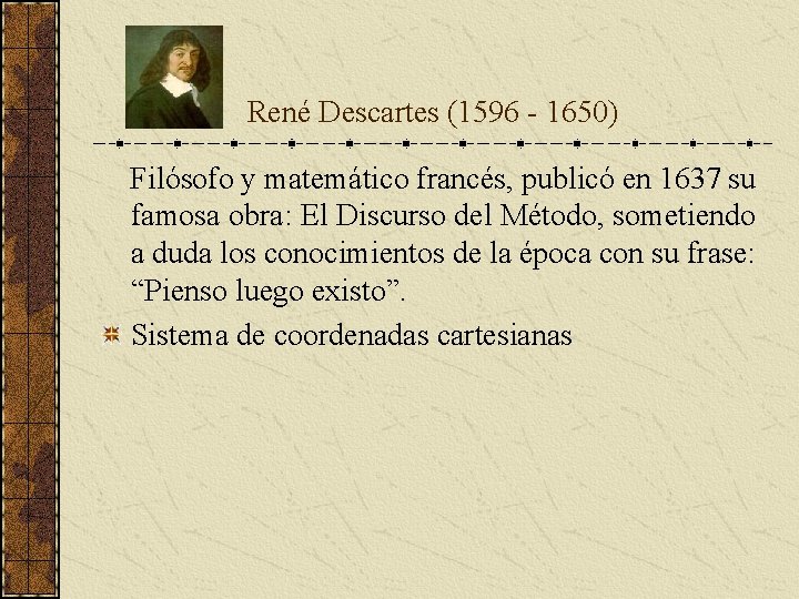 René Descartes (1596 - 1650) Filósofo y matemático francés, publicó en 1637 su René Descartes (1596 - 1650) Filósofo y matemático francés, publicó en 1637 su