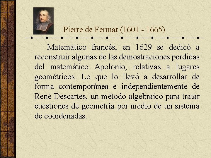 Pierre de Fermat (1601 - 1665) Matemático francés, en 1629 se dedicó a Pierre de Fermat (1601 - 1665) Matemático francés, en 1629 se dedicó a