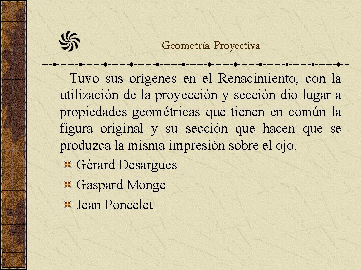 Geometría Proyectiva Tuvo sus orígenes en el Renacimiento, con la utilización de la proyección Geometría Proyectiva Tuvo sus orígenes en el Renacimiento, con la utilización de la proyección