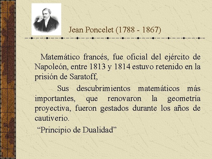 Jean Poncelet (1788 - 1867) Matemático francés, fue oficial del ejército de Napoleón, Jean Poncelet (1788 - 1867) Matemático francés, fue oficial del ejército de Napoleón,