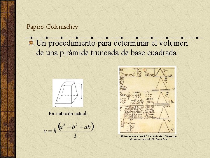 Papiro Golenischev Un procedimiento para determinar el volumen de una pirámide truncada de Papiro Golenischev Un procedimiento para determinar el volumen de una pirámide truncada de