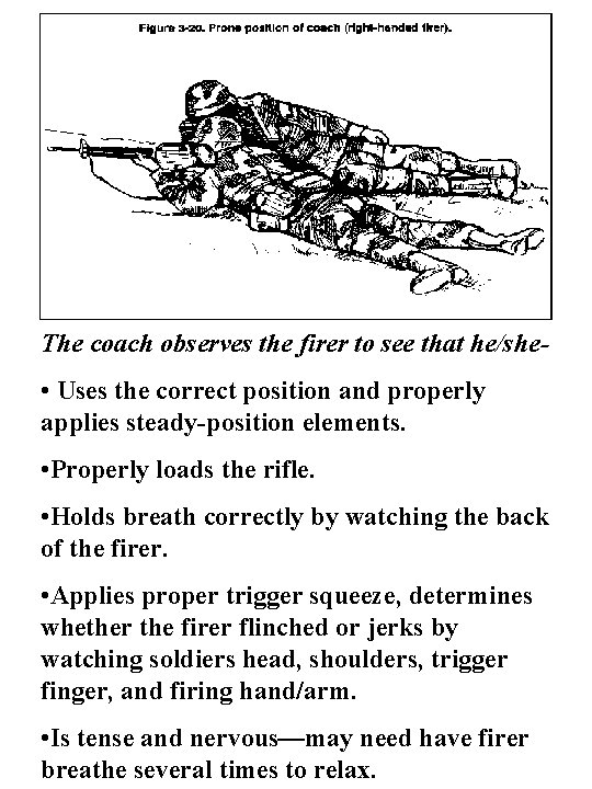 The coach observes the firer to see that he/she- • Uses the correct position
