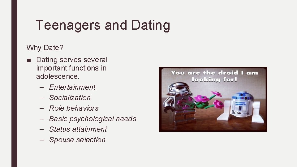 Teenagers and Dating Why Date? ■ Dating serves several important functions in adolescence. –