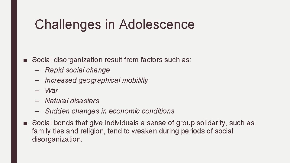 Challenges in Adolescence ■ Social disorganization result from factors such as: – Rapid social