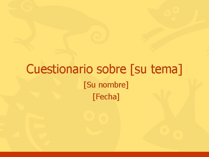 Cuestionario sobre [su tema] [Su nombre] [Fecha] 